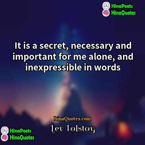 Lev Tolstoy Quotes | It is a secret, necessary and important