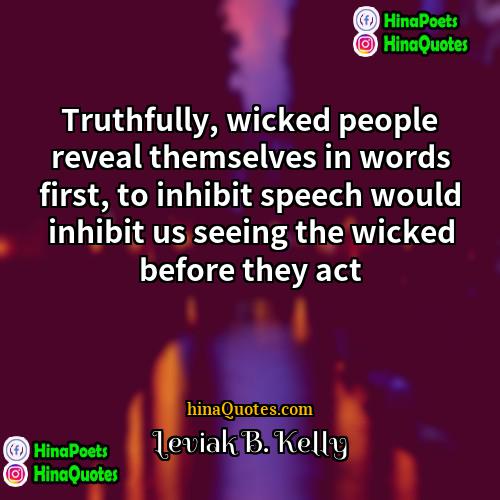 Leviak B Kelly Quotes | Truthfully, wicked people reveal themselves in words