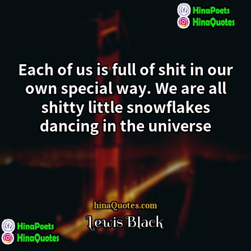 Lewis Black Quotes | Each of us is full of shit