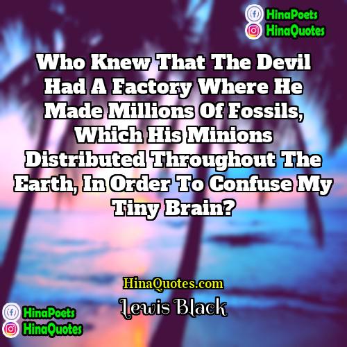 Lewis Black Quotes | Who knew that the devil had a