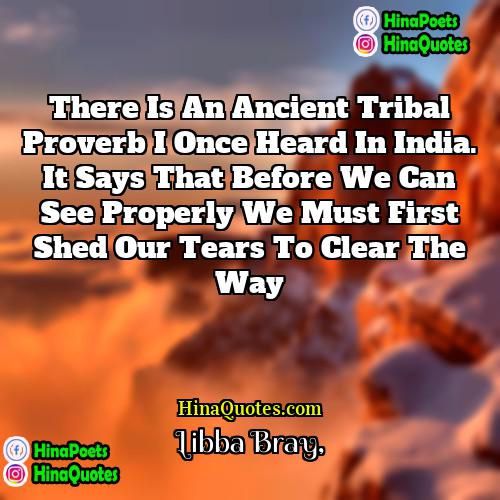 Libba Bray Quotes | There is an ancient tribal proverb I
