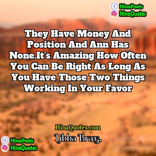 Libba Bray Quotes | They have money and position and Ann