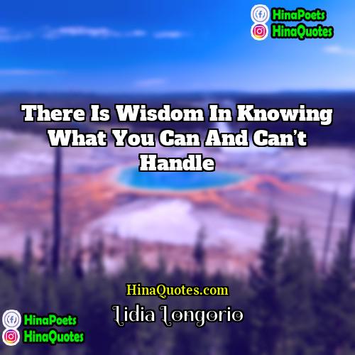 Lidia Longorio Quotes | There is wisdom in knowing what you