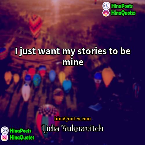 Lidia Yuknavitch Quotes | I just want my stories to be