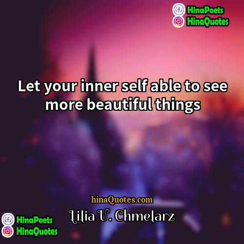 Lilia U Chmelarz Quotes | Let your inner self able to see