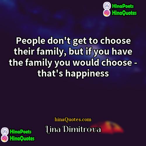 Lina Dimitrova Quotes | People don't get to choose their family,