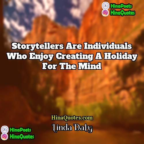 Linda Daly Quotes | Storytellers are individuals who enjoy creating a