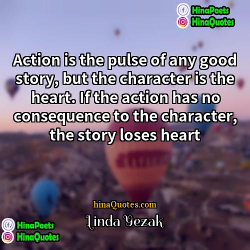 Linda Yezak Quotes | Action is the pulse of any good