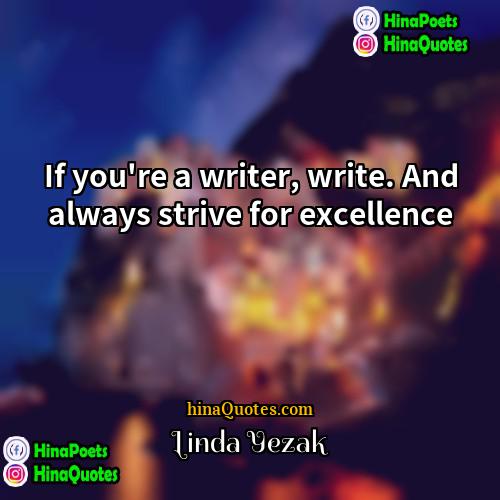 Linda Yezak Quotes | If you're a writer, write. And always