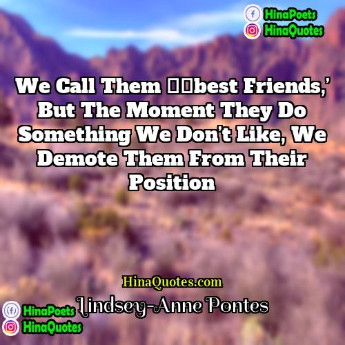 Lindsey-Anne Pontes Quotes | We call them ‘best friends,’ but the