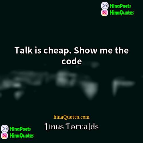 Linus Torvalds Quotes | Talk is cheap. Show me the code.
