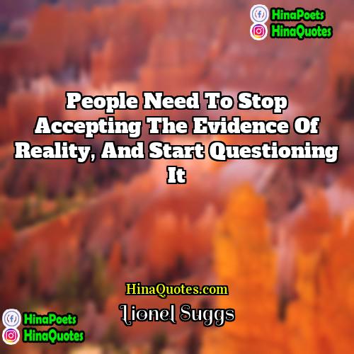 Lionel Suggs Quotes | People need to stop accepting the evidence