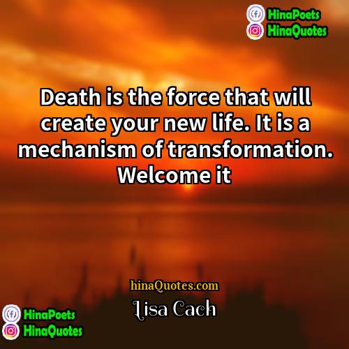 Lisa Cach Quotes | Death is the force that will create