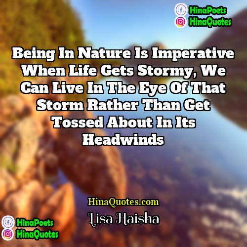 Lisa Haisha Quotes | Being in nature is imperative when life