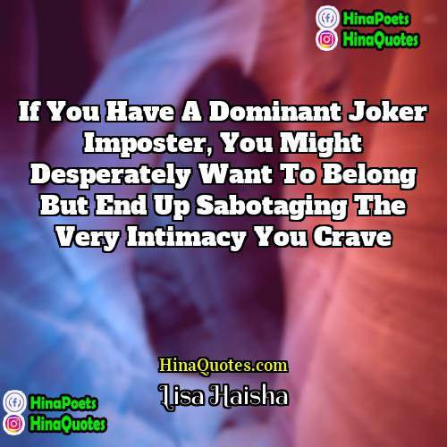 Lisa Haisha Quotes | If you have a dominant Joker Imposter,