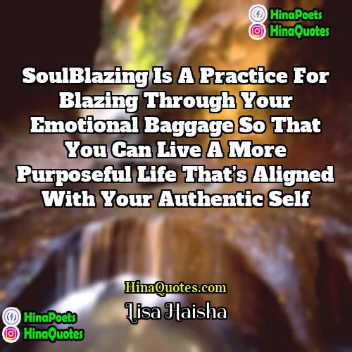 Lisa Haisha Quotes | SoulBlazing is a practice for blazing through