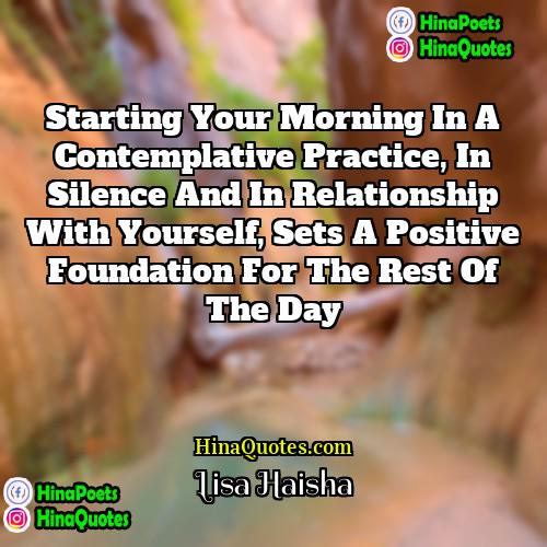 Lisa Haisha Quotes | Starting your morning in a contemplative practice,