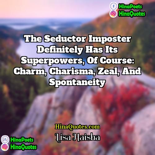 Lisa Haisha Quotes | The Seductor Imposter definitely has its superpowers,