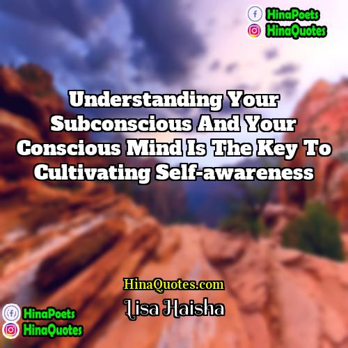 Lisa Haisha Quotes | Understanding your subconscious and your conscious mind
