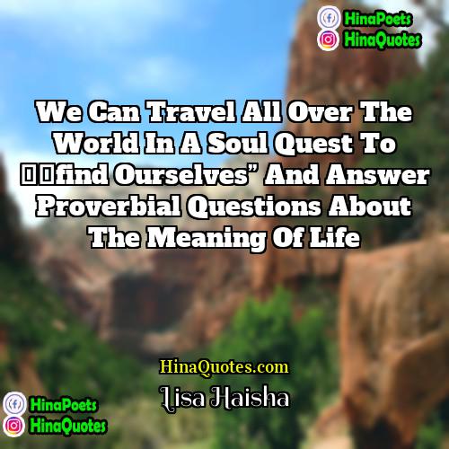 Lisa Haisha Quotes | We can travel all over the world