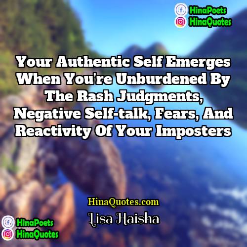 Lisa Haisha Quotes | Your Authentic Self emerges when you’re unburdened