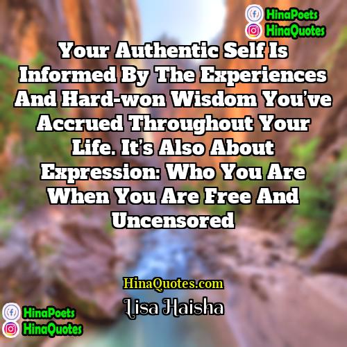 Lisa Haisha Quotes | Your Authentic Self is informed by the
