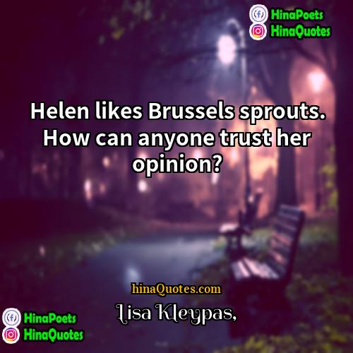 Lisa Kleypas Quotes | Helen likes Brussels sprouts. How can anyone