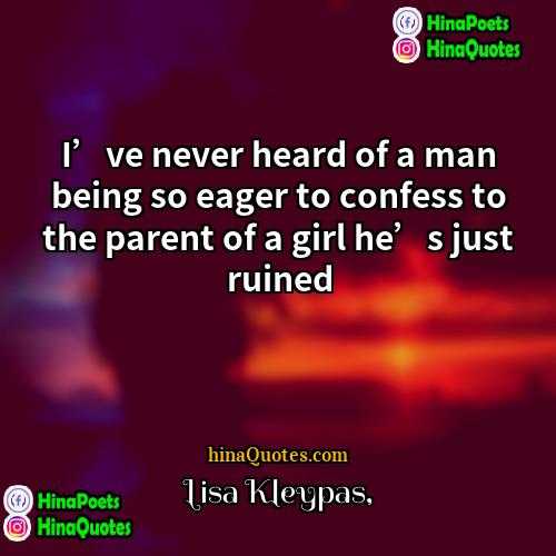 Lisa Kleypas Quotes | I’ve never heard of a man being