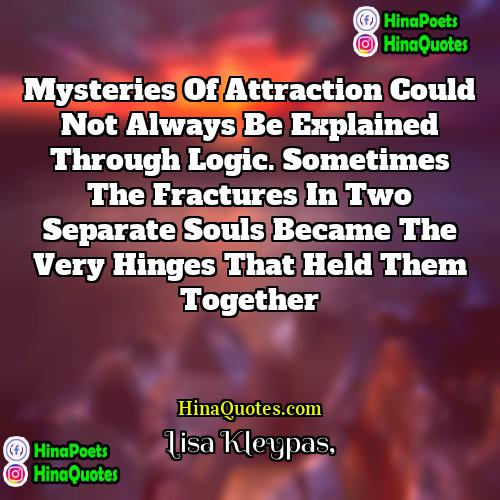 Lisa Kleypas Quotes | Mysteries of attraction could not always be
