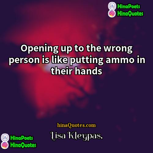 Lisa Kleypas Quotes | Opening up to the wrong person is