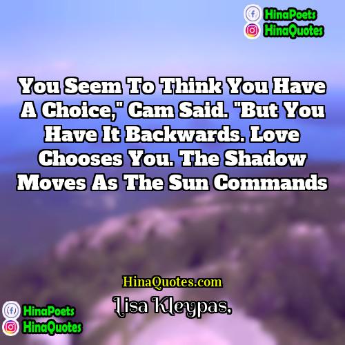 Lisa Kleypas Quotes | You seem to think you have a
