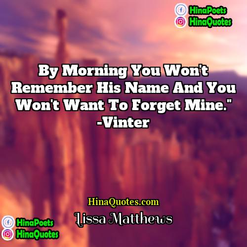 Lissa Matthews Quotes | By morning you won't remember his name