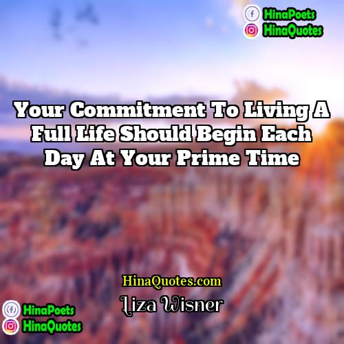 Liza Wisner Quotes | Your commitment to living a full life