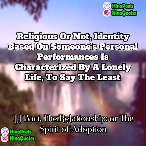 LJ Baci The Relationship: or The Spirit of Adoption Quotes | Religious or not, identity based on someone’s