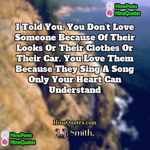 LJ Smith Quotes | I told you. You don't love someone