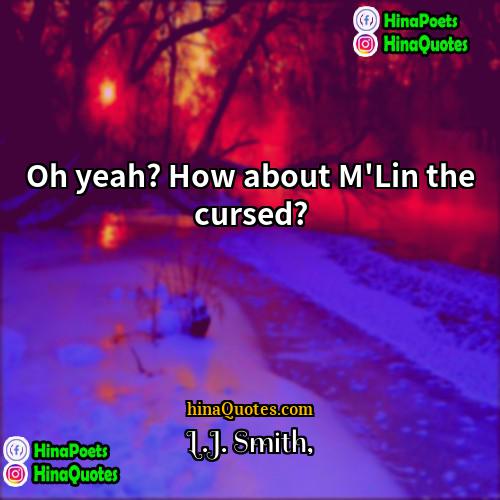 Lj Smith Quotes | Oh yeah? How about M'Lin the cursed?
