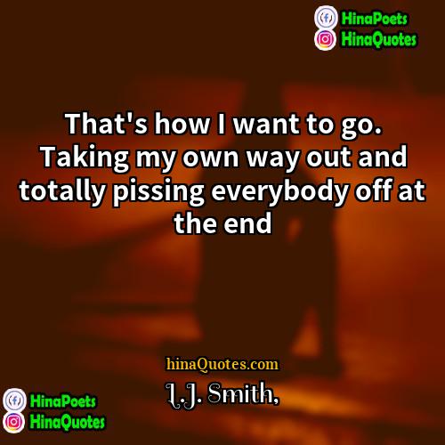 LJ Smith Quotes | That's how I want to go. Taking