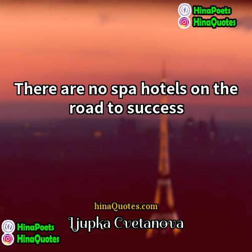 Ljupka Cvetanova Quotes | There are no spa hotels on the