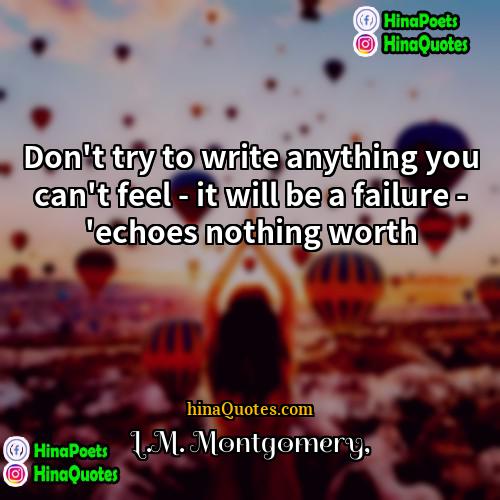 LM Montgomery Quotes | Don't try to write anything you can't