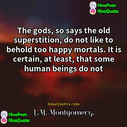 LM Montgomery Quotes | The gods, so says the old superstition,