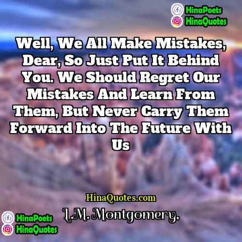 LM Montgomery Quotes | Well, we all make mistakes, dear, so