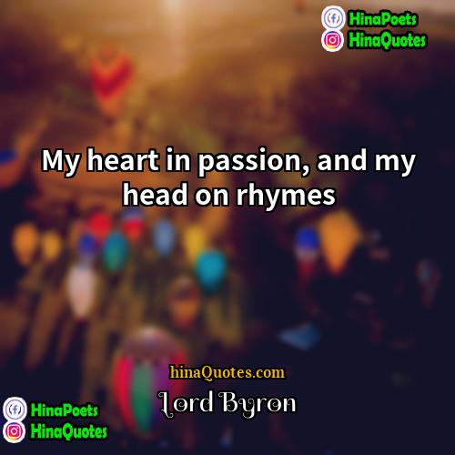 Lord Byron Quotes | My heart in passion, and my head