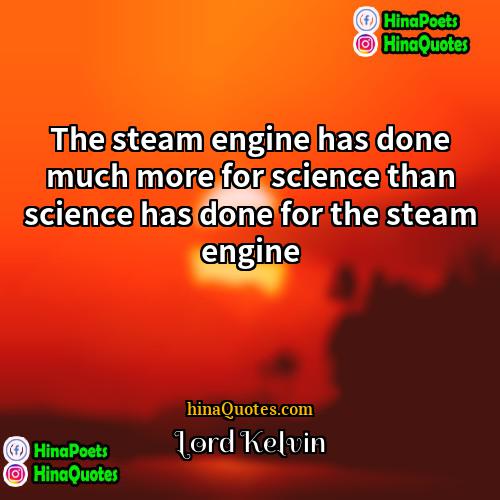 Lord Kelvin Quotes | The steam engine has done much more