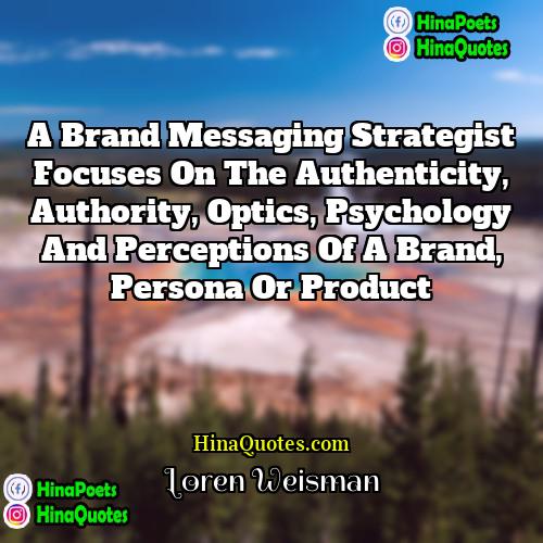 Loren Weisman Quotes | A brand messaging strategist focuses on the