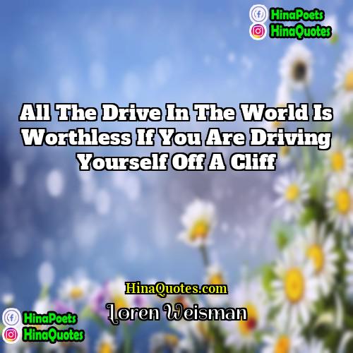 Loren Weisman Quotes | All the drive in the world is
