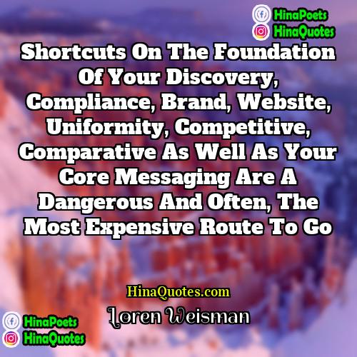 Loren Weisman Quotes | Shortcuts on the foundation of your discovery,