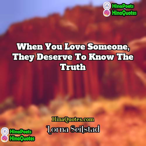 Lorna Seilstad Quotes | When you love someone, they deserve to