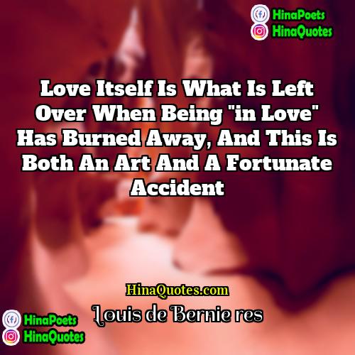 Louis de Bernières Quotes | Love itself is what is left over