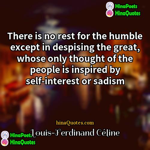 Louis-Ferdinand Céline Quotes | There is no rest for the humble