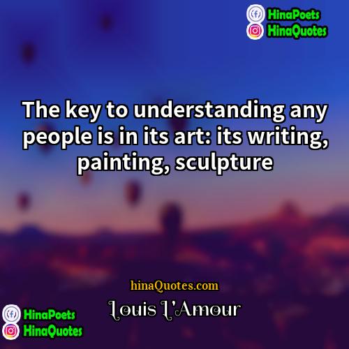 Louis LAmour Quotes | The key to understanding any people is